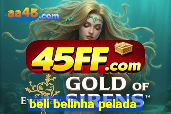 beli belinha pelada